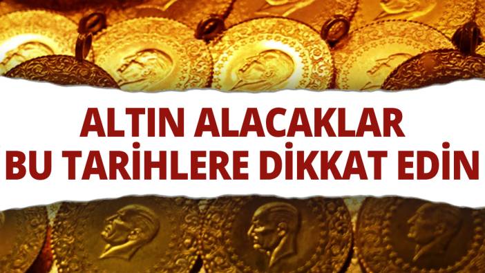 Altın alacaklar dikkat: Bu tarihler çok önemli