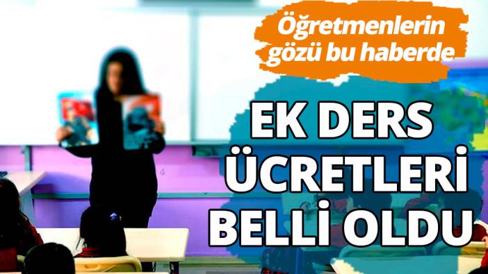 Öğretmenler ek ders ücretleri belli oldu... 2024 2025 ek ders ücretleri
