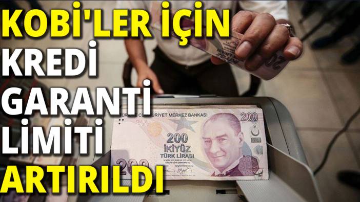 KOBİ'ler için kredi garanti limiti artırıldı
