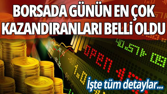 Borsada günün en çok kazandıran yatırım araçları belli oldu