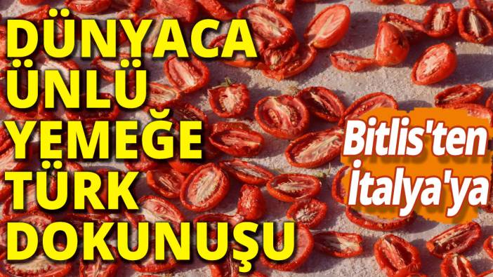 Bitlis'ten İtalya'ya; Dünyaca ünlü yemeğe Türk dokunuşu