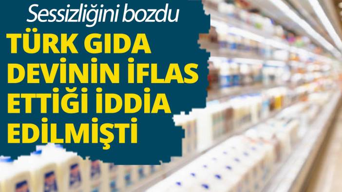 Türk gıda devinin iflas ettiği iddia edilmişti! Sessizliğini bozdu