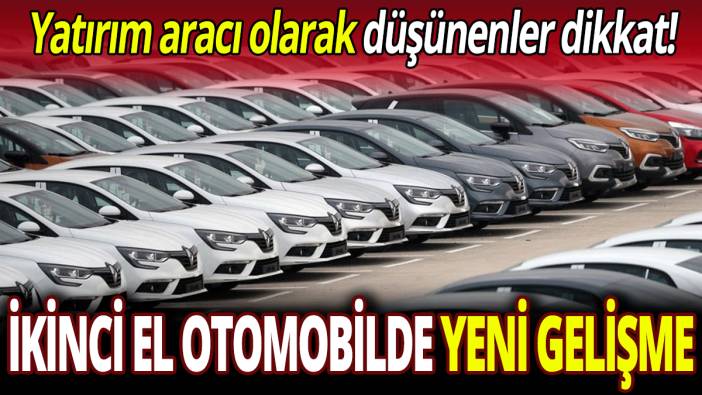 İkinci el otomobilde yeni gelişme: Yatırım aracı olarak düşünenler dikkat