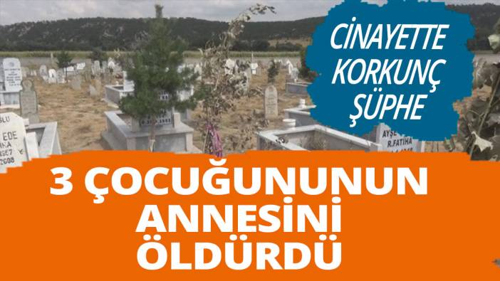 8 Yıllık Eşi, 3 Çocuğunun Annesini Öldürdü... Cinayette Korkunç Şüphe