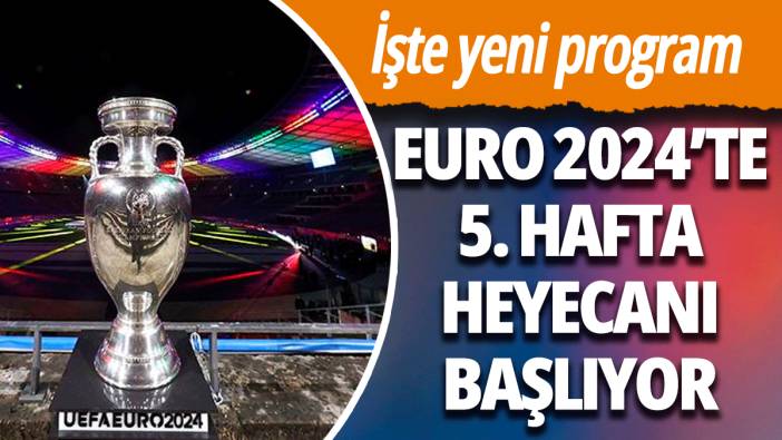EURO 2024'te 5. hafta heyecanı başlıyor: İşte yeni program...