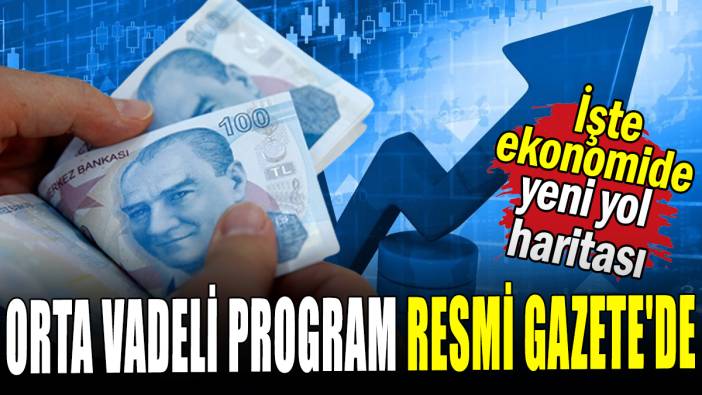 Orta Vadeli Program Resmi Gazete'de: İşte ekonomide  yeni yol  haritası