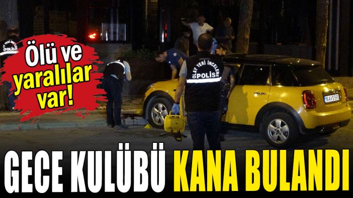 Gece kulübü kana bulandı: Ölü ve yaralılar var