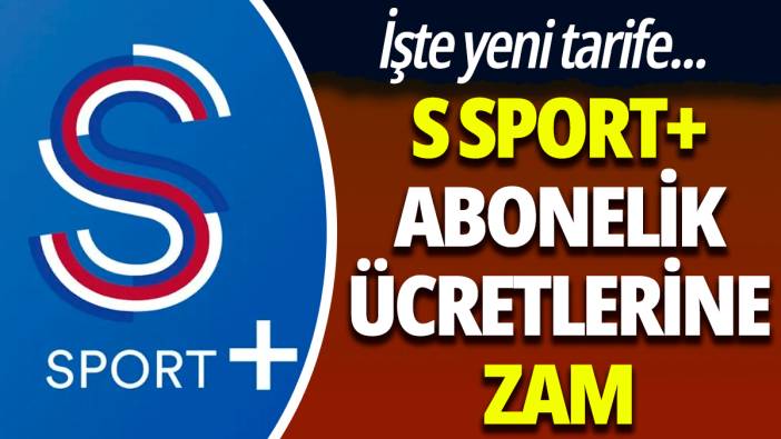 S Sport+ aboneliklerine zam! İşte yeni ücret tarifesi