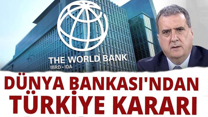 Dünya Bankası'ndan flaş Türkiye kararı