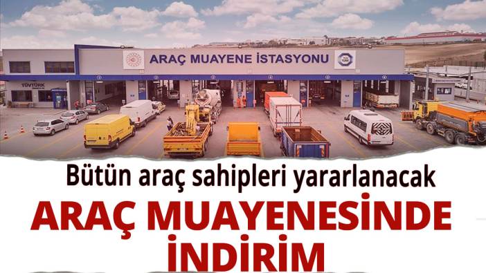 Araç muayenesinden indirim; Bütün araç sahipleri yararlanacak