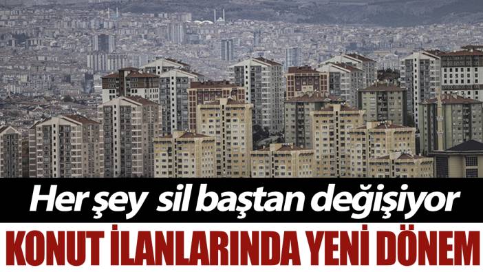 Konut ilanlarında yeni dönem: Her şey sil baştan değişiyor