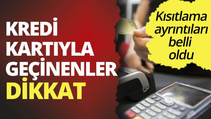 Kredi kartı ile geçinenler dikkat! Kısıtlamalar kapıda