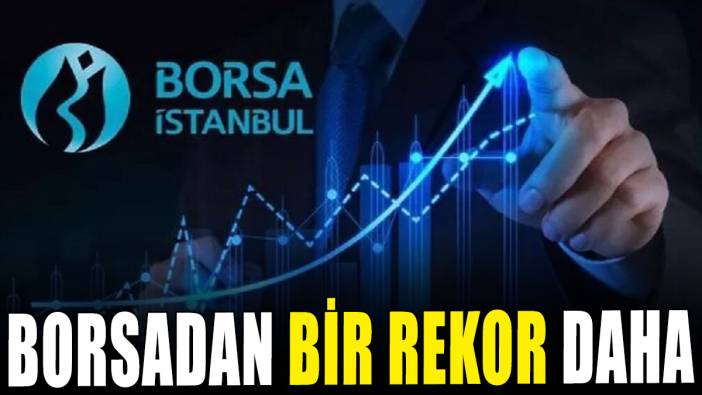Borsadan bir rekor daha