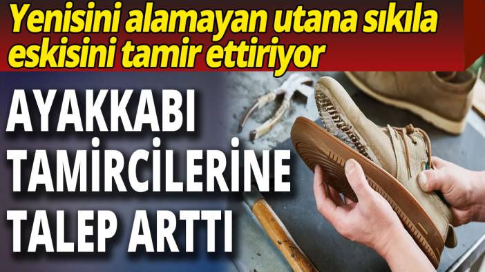 Ayakkabı tamircilerine talep arttı