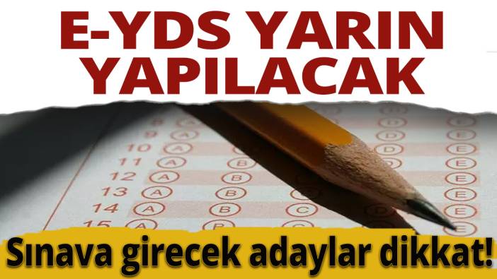 Sınava girecek adaylar dikkat! e-YDS yarın yapılacak