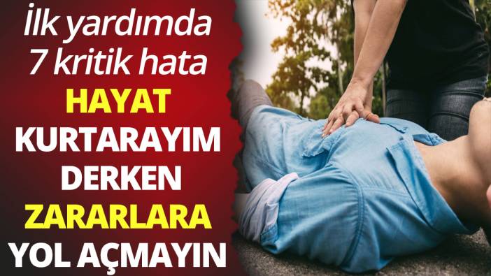 Hayat kurtarayım derken, zararlara yol açmayın