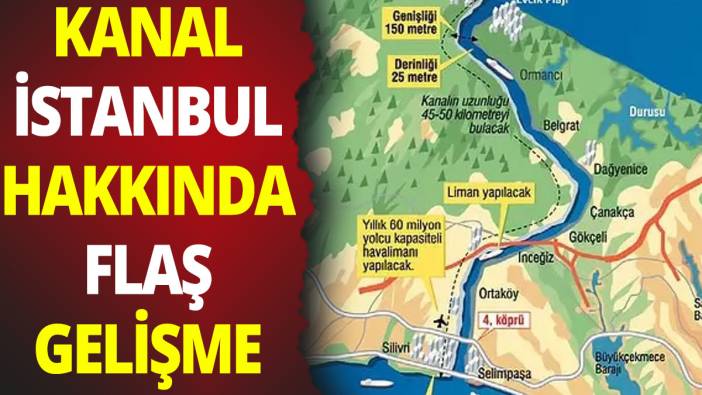 Kanal İstanbul hakkında flaş gelişme