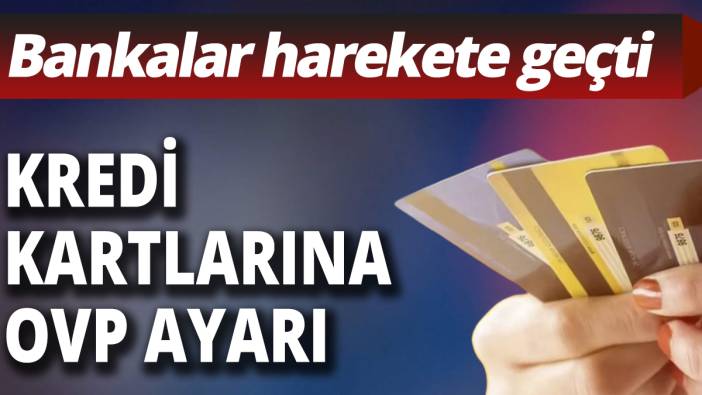 Kredi kartlarına OVP ayarı: Bankalar harekete geçti