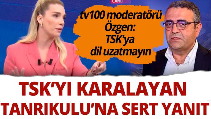 TSK'yı karalayan Tankıkulu'na tv100 moderatörü Özgen'den sert yanıt