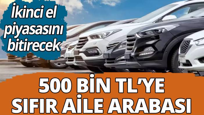 500 bin liraya sıfır aile arabası! İkinci el piyasasını bitirecek