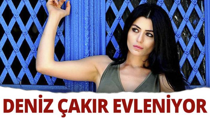 Deniz Çakır nikah masasına oturuyor: Bakın hem de kiminle