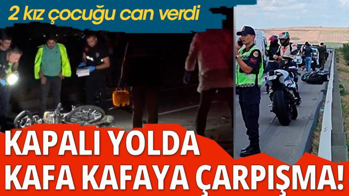 Trafiğe kapalı yolda! İki motosiklet kafa kafaya çarpıştı: 2 ölü