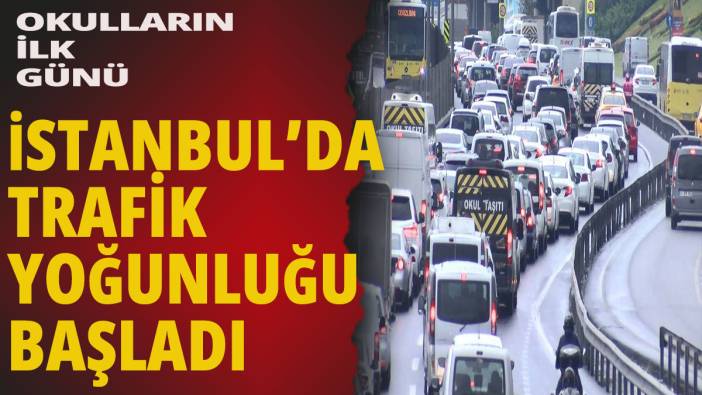 İstanbul’da okulların ilk günü: Trafik yoğunluğu başladı