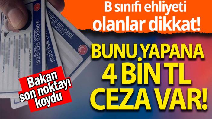 B sınıfı ehliyeti  olanlar dikkat: Bunu yapana 4 bin TL ceza var