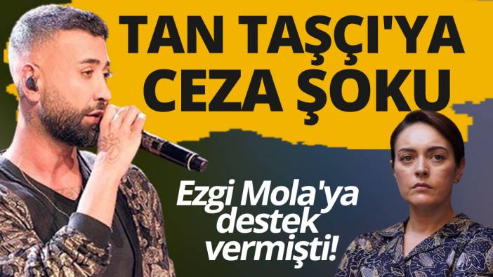 Ünlü şarkıcı Tan Taşçı'ya ceza şoku