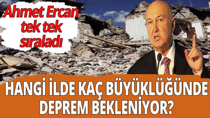 Hangi ilde kaç büyüklüğünde deprem bekleniyor? Ahmet Ercan tek tek sıraladı