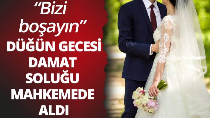 Düğün gecesi damat "bizi boşayın" diyerek soluğu mahkemede aldı: Evde kabusu yaşadı