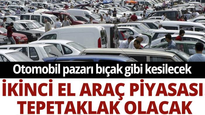 İkinci el araç piyasası tepetaklak olacak: Otomobil pazarı bıçak gibi kesilecek