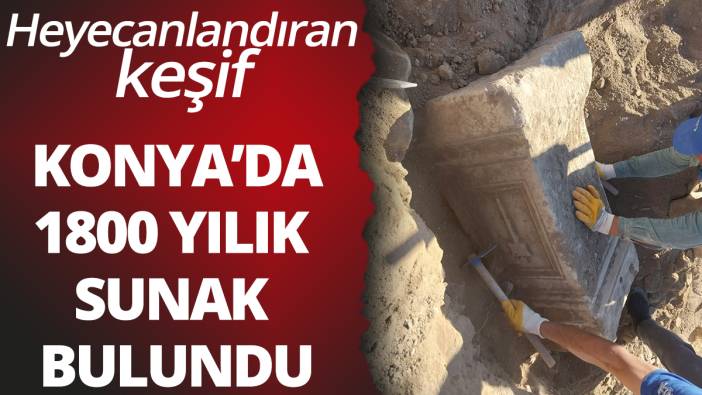 Konya'da 1800 yıllık sunak bulundu