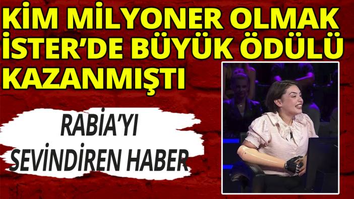 Kim Milyoner Olmak İster'de büyük ödülü kazanmıştı; Rabia'yı sevindiren haber