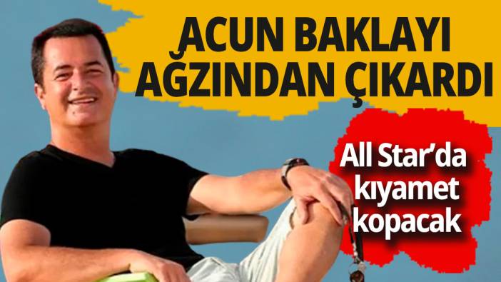 Acun Ilıcalı sonunda açıkladı... All Star'da kıyamet kopacak