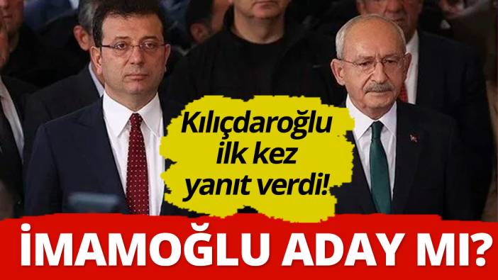 Kılıçdaroğlu: Ekrem İmamoğlu adayımızdır