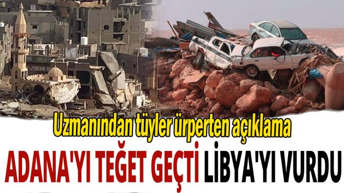 Adana'yı teğet geçti Libya'yı vurdu