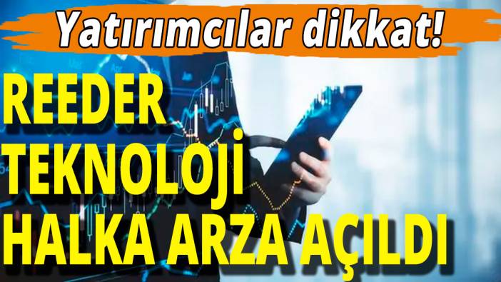 Reeder Teknoloji halka arza açıldı; Yatırımcılar dikkat!