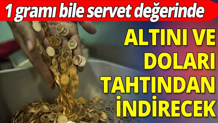 Altını ve doları tahtından indirecek! 1 gramı bile servet değerinde