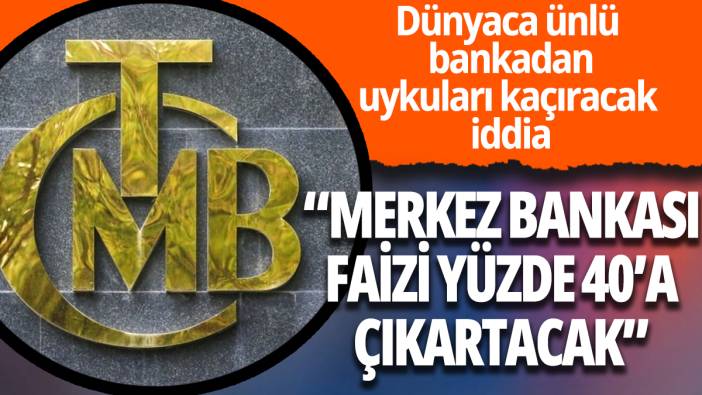 Dünyaca ünlü bankadan uykuları kaçıracak Merkez Bankası tahmini