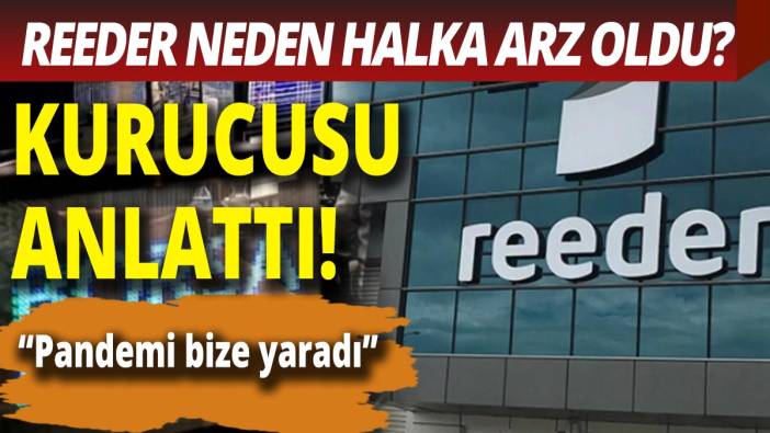Reeder halka arz oldu? Şirketin 14 yıllık öyküsü