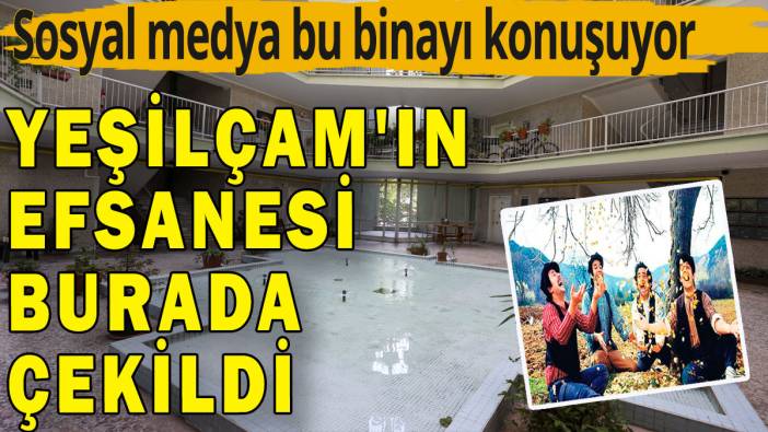Yeşilçam'ın efsanesi burada çekildi: Sosyal medya bu binayı konuşuyor