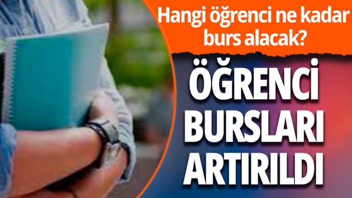 Öğrenci bursları artırıldı... Hangi öğrencinin bursu ne kadar oldu?