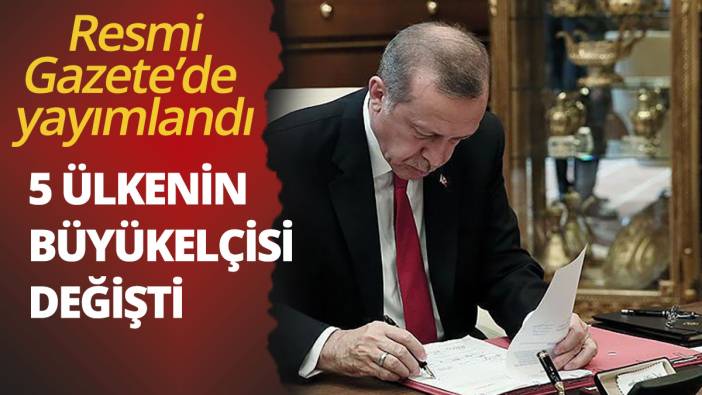Erdoğan'ın imzası ile büyükelçiler değişti... Karar Resmi Gazete'de yayımlandı