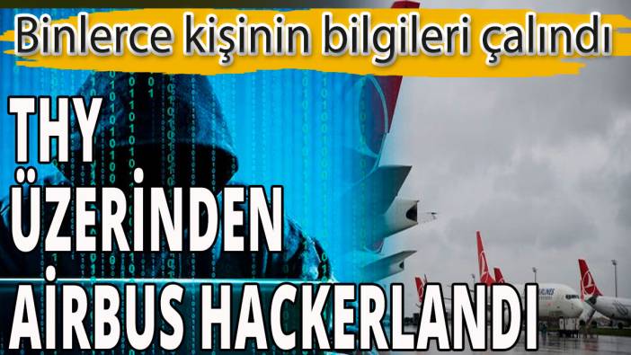 THY üzerinden Airbus hackerlandı: Binlerce kişinin bilgileri çalındı