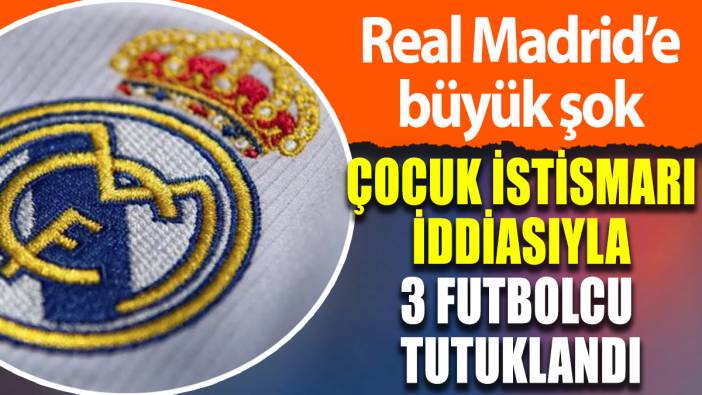 Real Madrid'te 3 futbolcu çocuk pornosu iddiasıyla tutuklandı