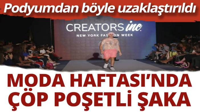 New York Moda Haftası'nda "çöp poşetli" şaka! Podyumdan böyle uzaklaştırıldı