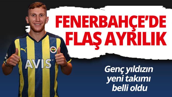 Fenerbahçe’de flaş ayrılık: Genç yıldızın yeni takımı belli oldu