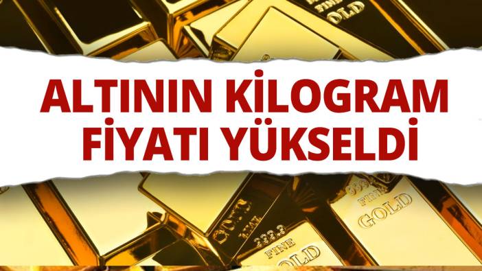 Altının kilogram fiyatı yükseldi