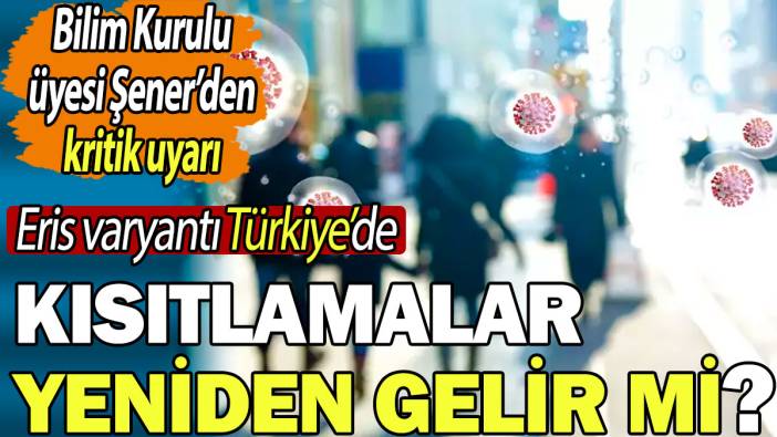 Bilim Kurulu üyesi Şener'den Eris varyantı uyarısı
